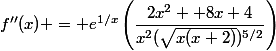 f''(x) = e^{1/x}\left(\dfrac{2x^2 +8x+4}{x^2(\sqrt{x(x+2)})^{5/2}}\right)