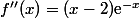f''(x)=(x-2)\text{e}^{-x}