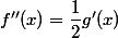 f''(x)=\dfrac{1}{2}g'(x)