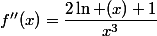 f''(x)=\dfrac{2\ln (x)+1}{x^3}