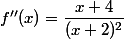 f''(x)=\dfrac{x+4}{(x+2)^2}