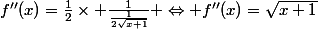 f''(x)=\frac{1}{2}\times \frac{1}{\frac{1}{2\sqrt{x+1}}} \Leftrightarrow f''(x)=\sqrt{x+1}