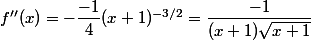 f''(x)=-\dfrac{-1}{4}(x+1)^{-3/2}=\dfrac{-1}{(x+1)\sqrt{x+1}}