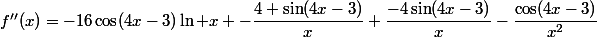 f''(x)=-16\cos(4x-3)\ln x -\dfrac{4 \sin(4x-3)}{x}+\dfrac{-4\sin(4x-3)}{x}-\dfrac{\cos(4x-3)}{x^2}