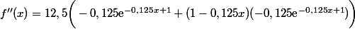 f''(x)=12,5\bigg(-0,125\text{e}^{-0,125x+1}+(1-0,125x)(-0,125\text{e}^{-0,125x+1})\bigg)