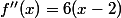 f''(x)=6(x-2)