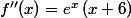 f''(x)=e^x\,(x+6)