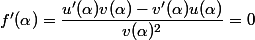 f'(\alpha)=\dfrac{u'(\alpha)v(\alpha)-v'(\alpha)u(\alpha)}{v(\alpha)^2}=0