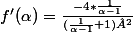 f'(\alpha)=\frac{-4*\frac{1}{\alpha-1}}{(\frac{1}{\alpha-1}+1)²}