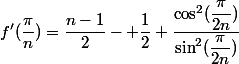 f'(\dfrac{\pi}{n})=\dfrac{n-1}{2}- \dfrac{1}{2} \dfrac{\cos^2(\dfrac{\pi}{2n})}{\sin^2(\dfrac{\pi}{2n})}