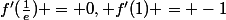 f'(\frac{1}{e}) = 0, f'(1) = -1