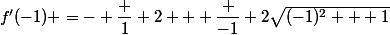 f'(-1) =- \dfrac 1 2 + \dfrac {-1} {2\sqrt{(-1)^2 + 1}}