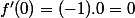 f'(0)=(-1).0=0