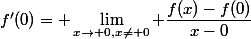 f'(0)= \lim_{x\to 0,\ x\neq 0} \dfrac{f(x)-f(0)}{x-0}