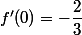 f'(0)=-\dfrac{2}{3}