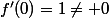 f'(0)=1\neq 0