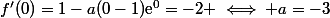 f'(0)=1-a(0-1)\text{e}^0=-2 \iff a=-3
