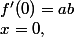 x=0,\&nbsp;&nbsp;f'(0)=ab