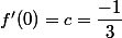 f'(0)=c=\dfrac{-1}{3}