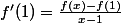 f'(1)=\frac{f(x)-f(1)}{x-1}