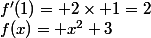 f(x)= x^2+3\quad&nbsp;&nbsp;f'(1)= 2\times 1=2