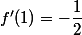 f'(1)=-\dfrac{1}{2}