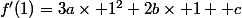 f'(1)=3a\times 1^2+2b\times 1 +c