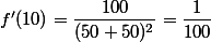 f'(10)=\dfrac{100}{(50+50)^2}=\dfrac{1}{100}