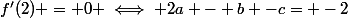 f'(2) = 0 \iff 2a - b -c= -2