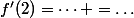 f'(2)=\dots =\dots