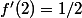f'(2)=1/2