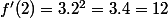 f'(2)=3.2^2=3.4=12