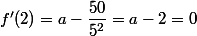 f'(2)=a-\dfrac{50}{5^2}=a-2=0