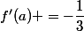 f'(a) =-\dfrac{1}{3}