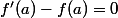 f'(a)-f(a)=0