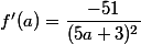 f'(a)=\dfrac{-51}{(5a+3)^2}