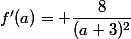 f'(a)= \dfrac{8}{(a+3)^2}
