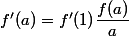 f'(a)=f'(1)\dfrac{f(a)}{a}