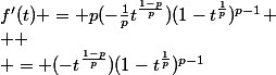 f'(t) = p(-\frac{1}{p}t^{\frac{1-p}{p}})(1-t^{\frac{1}{p}})^{p-1}
 \\ 
 \\ = (-t^{\frac{1-p}{p}})(1-t^{\frac{1}{p}})^{p-1}