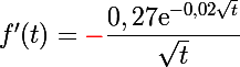 f'(t)={\Large\textcolor{red}{-}}\dfrac{0,27\text{e}^{-0,02\sqrt{t}}}{\sqrt{t}}