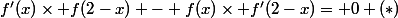 f'(x)\times f(2-x) - f(x)\times f'(2-x)= 0 \ (*)