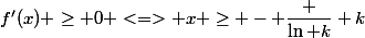 f'(x) \ge 0 <=> x \ge - \dfrac {\ln k} k