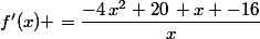 f'(x) =\dfrac{-4\,x^2+20\, x -16}{x}