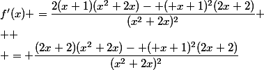 f'(x) =\dfrac{2(x+1)(x^2+2x)- ( x+1)^2(2x+2)}{(x^2+2x)^2}
 \\ 
 \\ = \dfrac{(2x+2)(x^2+2x)- ( x+1)^2(2x+2)}{(x^2+2x)^2}