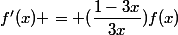 f'(x) = (\dfrac{1-3x}{3x})f(x)