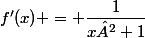 f'(x) = \dfrac{1}{x²+1}