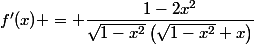 f'(x) = \dfrac{1-2x^2}{\sqrt{1-x^2}\left(\sqrt{1-x^2}+x\right)}