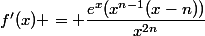 f'(x) = \dfrac{e^x(x^{n-1}(x-n))}{x^{2n}}