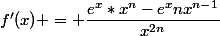 f'(x) = \dfrac{e^x*x^n-e^xnx^{n-1}}{x^{2n}}
