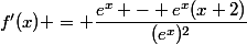 f'(x) = \dfrac{e^x - e^x(x+2)}{(e^x)^2}